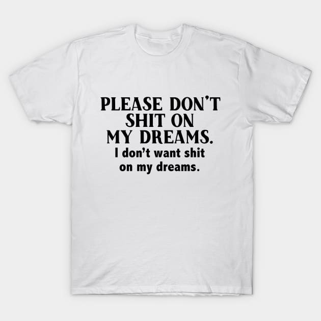 Peep show - Please don't shit on my dreams T-Shirt by qpdesignco